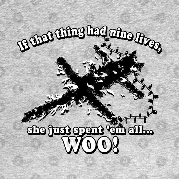 If that thing had nine lives, she just spent 'em all...Woo! Graphic by ChattanoogaTshirt